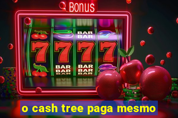 o cash tree paga mesmo